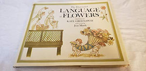 The Illuminated Language of Flowers: Over 700 Flowers and Plants Listed Alphabetically with Their Meanings 