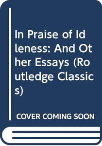 In Praise of Idleness and Other Essays 