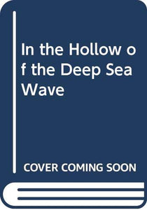 In the Hollow of the Deep Sea Wave 