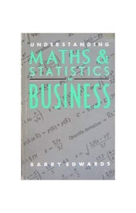 Understanding Mathematics and Statistics in Business 