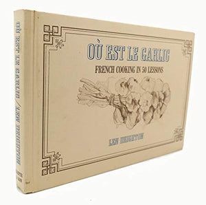 Ou Est Le Garlic, or French Cooking in 50 Lessons 