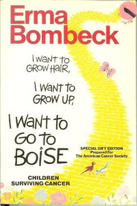 I Want to Grow Hair I Want to Grow Up I Want to Go to Boise Children Surviving Cancer SPECIAL GIFT EDITION PREPARED FOR THE AMERICAN CANCER SOCIETY 