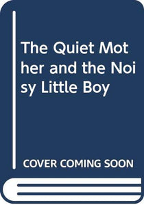 The Quiet Mother and the Noisy Little Boy 