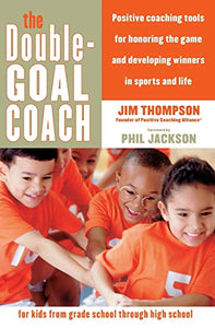 The Double Goal Coach Tools for parents and coaches to develop winners i n sports and life 