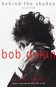 Bob Dylan: Behind the Shades Revisited 