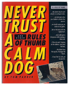 Never Trust a Calm Dog, and Other Rules of Thumb 