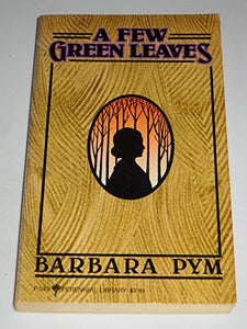 A Few Green Leaves / Barbara Pym. 