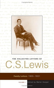 The Collected Letters of C. S. Lewis: Family Letters 1905 - 1932 (Volume 1) 