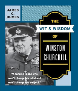 The Wit and Wisdom of Winston Churchill 