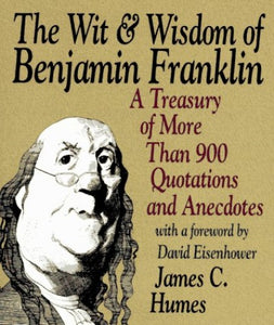 The Wit and Wisdom of Benjamin Franklin 