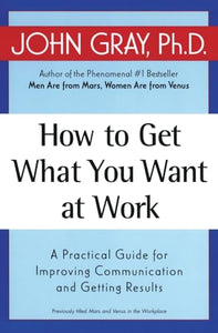 How to Get What You Want at Work 