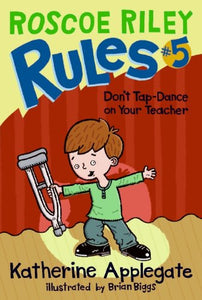 Roscoe Riley Rules #5: Don't Tap-Dance on Your Teacher 