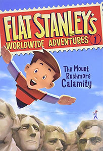 Flat Stanley's Worldwide Adventures #1: The Mount Rushmore Calamity 