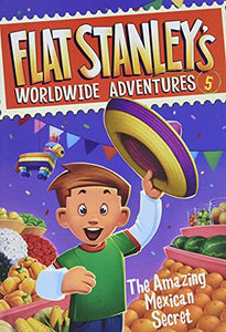 Flat Stanley's Worldwide Adventures #5: The Amazing Mexican Secret 