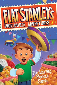 Flat Stanley's Worldwide Adventures #5: The Amazing Mexican Secret 