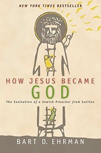 How Jesus Became God 