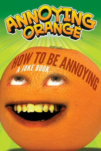 Annoying Orange: How to Be Annoying 