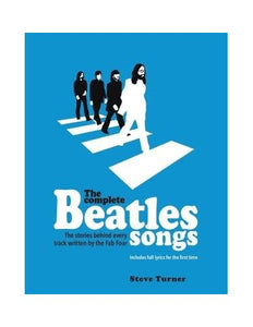 The Complete Beatles Songs: The Stories Behind Every Track Written by the Fab Four 