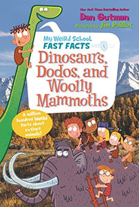 My Weird School Fast Facts: Dinosaurs, Dodos, and Woolly Mammoths 