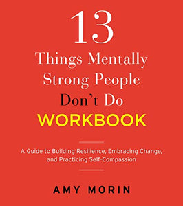 13 Things Mentally Strong People Don't Do Workbook 