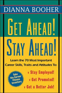 Get Ahead, Stay Ahead!: Learn the 70 Most Important Career Skills, Traits and Attitudes to 