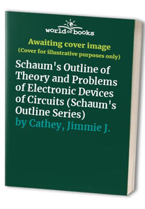 Schaum's Outline of Theory and Problems of Electronic Devices of Circuits 