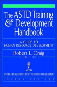 The ASTD Training and Development Handbook: A Guide to Human Resource Development 