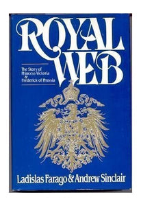 Royal Web: The Story of Princess Victoria and Frederick of Prussia 