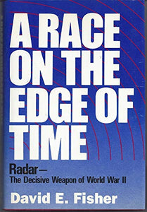 A RACE ON EDGE OF TIME: RADAR-DECISIVE WEAPON OF WORLD WAR II 