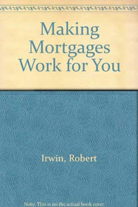 Making Mortgages Work for You 