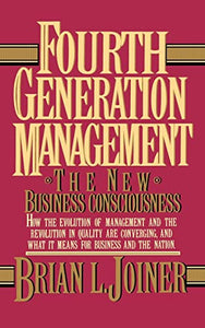 Fourth Generation Management: The New Business Consciousness 