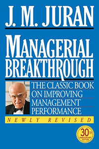 Managerial Breakthrough: The Classic Book on Improving Management Performance 