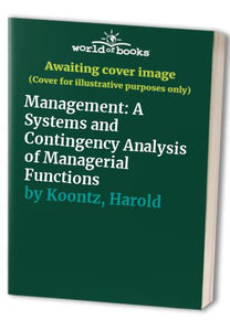 Management: A Systems and Contingency Analysis of Managerial Functions 