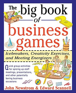 The Big Book of Business Games: Icebreakers, Creativity Exercises and Meeting Energizers 