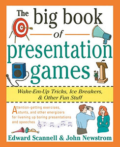 The Big Book of Presentation Games: Wake-Em-Up Tricks, Icebreakers, and Other Fun Stuff 