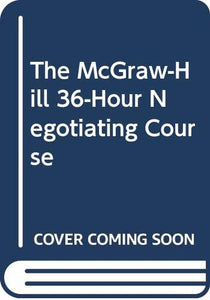 The McGraw-Hill 36-Hour Negotiating Course 