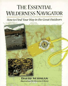 The Essential Wilderness Navigator: How to Find Your Way in the Great Outdoors 