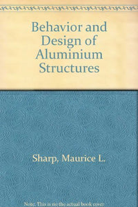 Behavior and Design of Aluminium Structures 