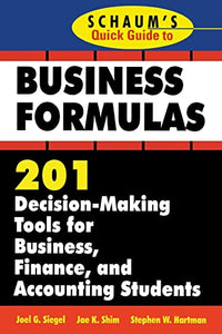 Schaum's Quick Guide to Business Formulas: 201 Decision-Making Tools for Business, Finance, and Accounting Students 