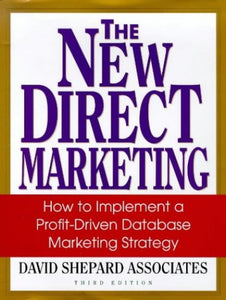 The New Direct Marketing: How to Implement A Profit-Driven Database Marketing Strategy 