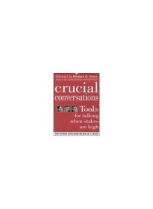 Crucial Conversations Tools for Talking When Stakes are High 