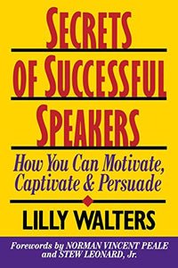 Secrets Successful Speakers: How You Can Motivate, Captivate, and Persuade 