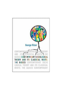 Contemporary Sociological Theory and Its Classical Roots 