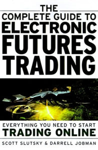 Complete Guide to Electronic Futures Trading 