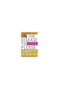 The Disease to Please: Curing the People-Pleasing Syndrome 