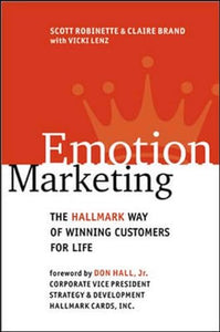 Emotion Marketing: The Hallmark Way of Winning Customers for Life 