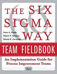 The Six Sigma Way Team Fieldbook: An Implementation Guide for Process Improvement Teams 