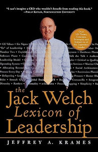 The Jack Welch Lexicon of Leadership: Over 250 Terms, Concepts, Strategies & Initiatives of the Legendary Leader 