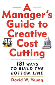 A Manager's Guide to Creative Cost Cutting 