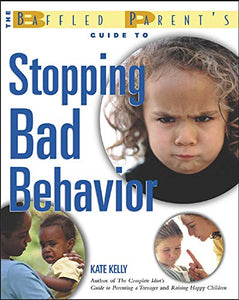 The Baffled Parent's Guide to Stopping Bad Behavior 